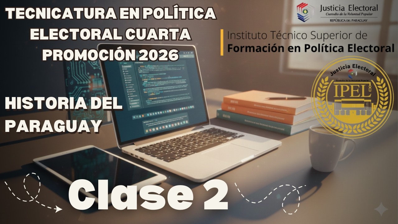 Tecnicatura en Política Electoral 4ra Promoción 2026 - Historia del Paraguay - Clase 2