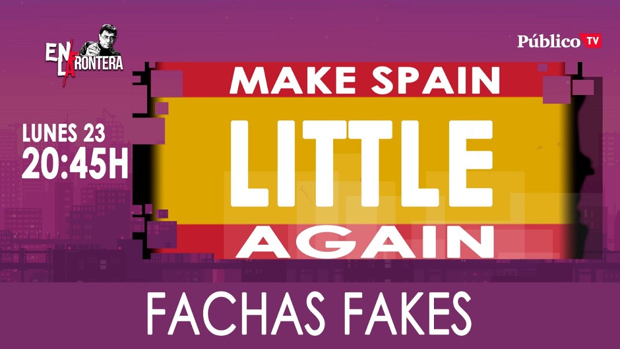 #EnLaFrontera347 - Fachas fakes