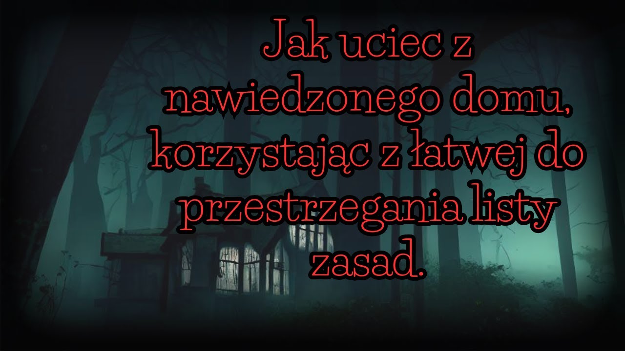 Jak uciec z nawiedzonego domu, korzystając z łatwych do przestrzegania zasad - 1/2 — CreepyPasta[PL]