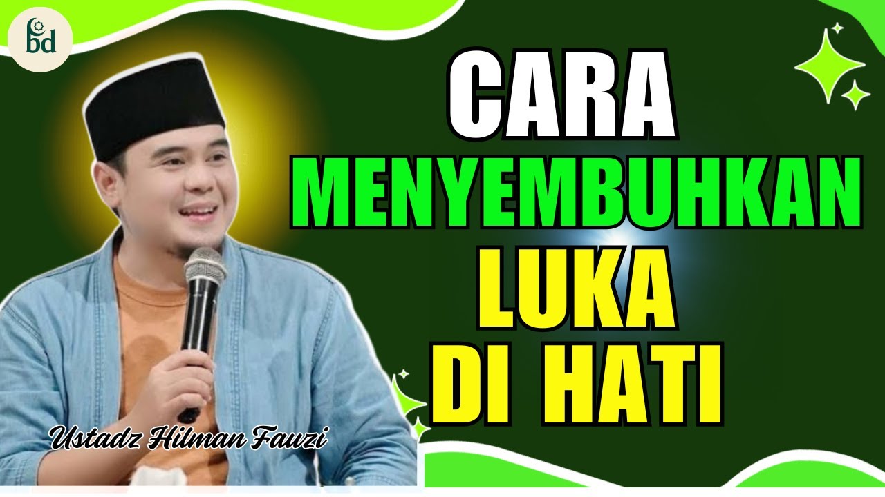 CARA MENYEMBUHKAN LUKA DI HATI || USTADZ HILMAN FAUZI TERBARU