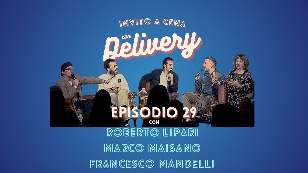 Ep. 29- Invito a cena con delivery Live con Roberto Lipari, Marco Maisano e Francesco Mandelli