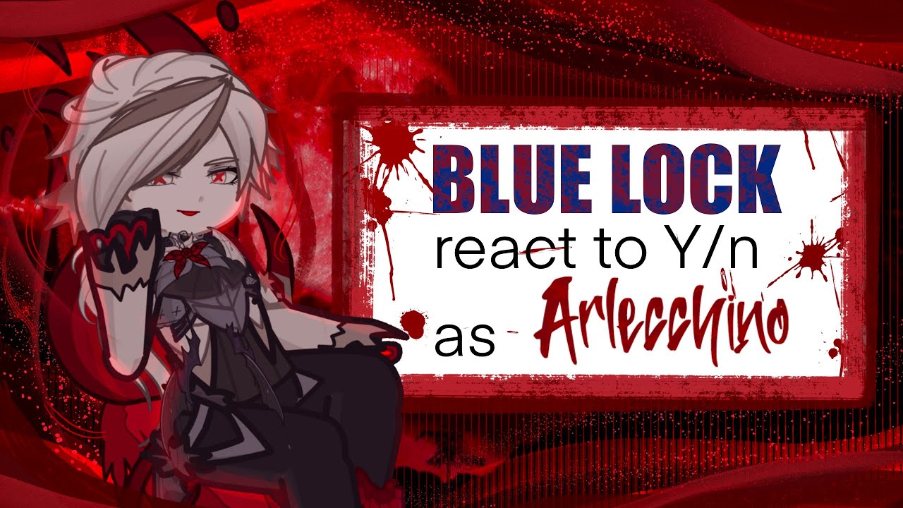 Blue lock react to Y/n as Arlecchino || Part 1 || AU || 2x speed ||