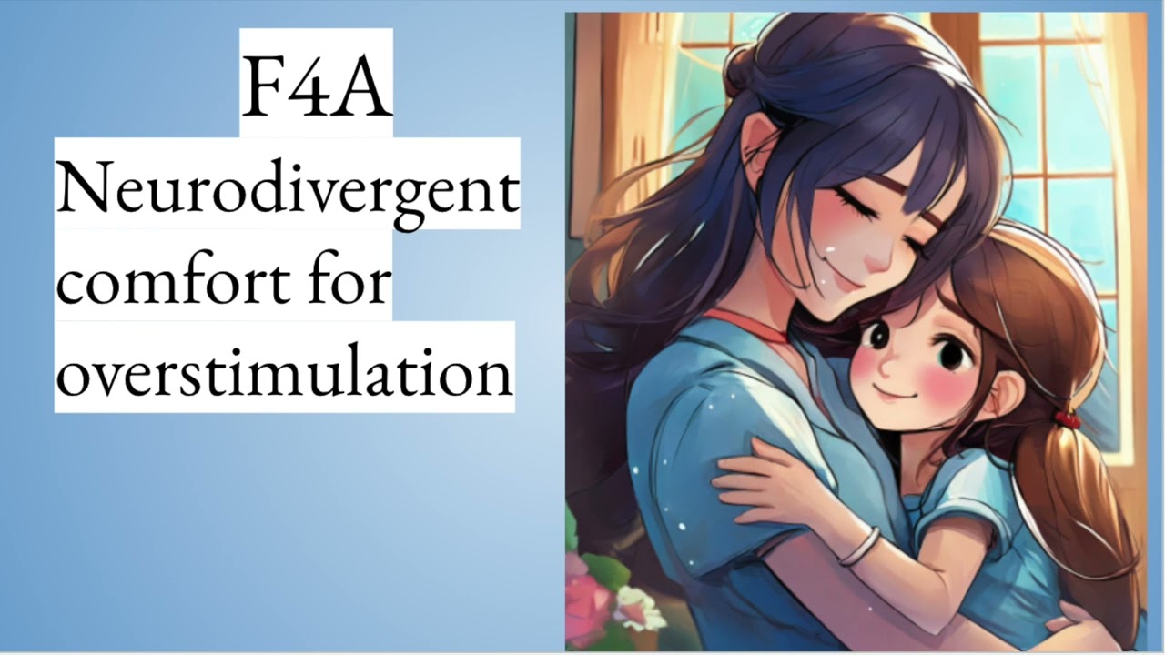 F4A neurodivergent comfort for overstimulation