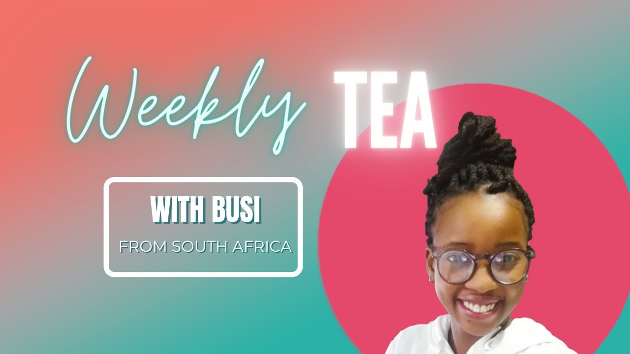 Weekly Tea with Busi from South Africa