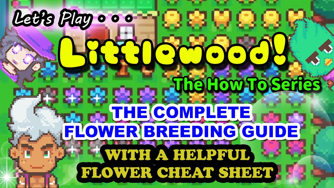Let's Play Littlewood - The HOW TO Series - THE COMPLETE FLOWER BREEDING GUIDE! Flower Cheat Sheet!