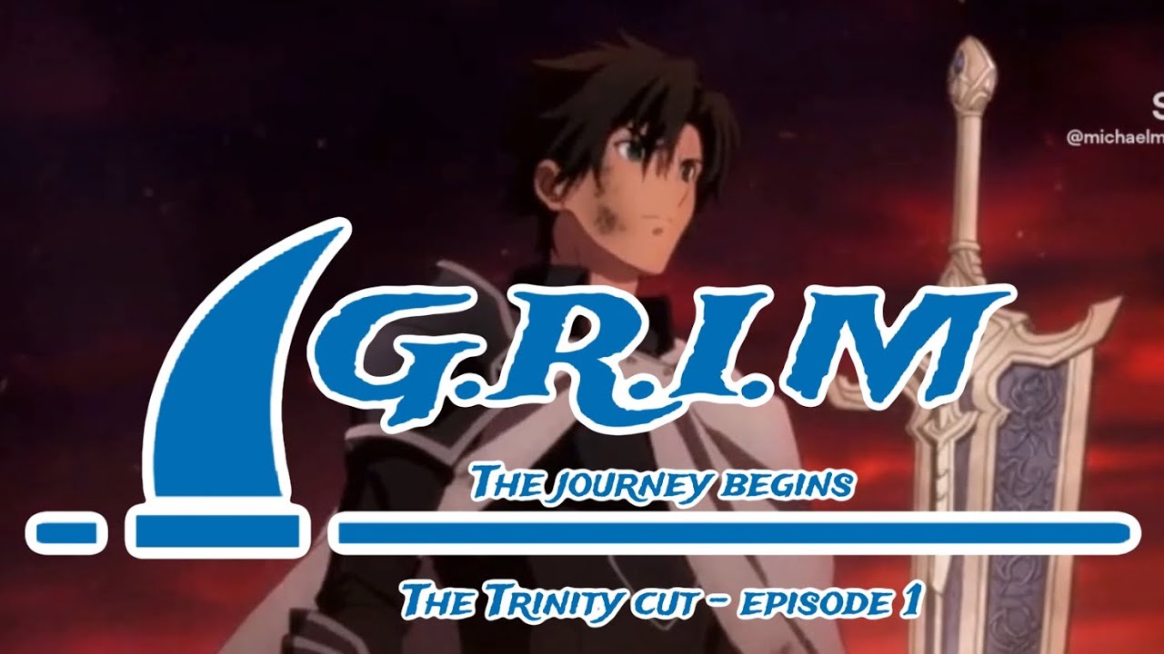 G.R.I.M the journey begins: the Trinity cut - episode 1