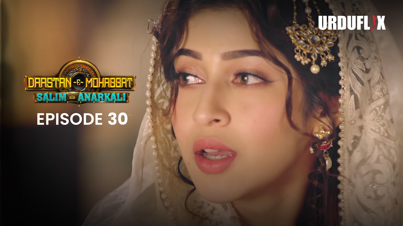 Dastaan-E-Mohabbat Salim Anarkali Episode 30  Romantic Drama Serial | Latest Drama 2024