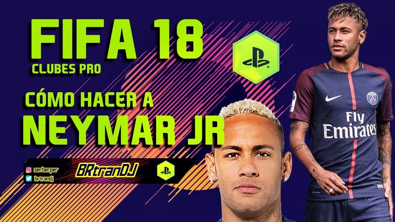 CÓMO HACER A NEYMAR JR | FIFA 18 CLUBES PRO | HOW TO MAKE PRO CLUBS | BRtranDJ