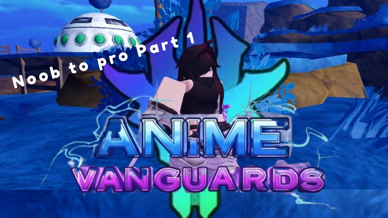 Noob to pro in anime vanguards part 1