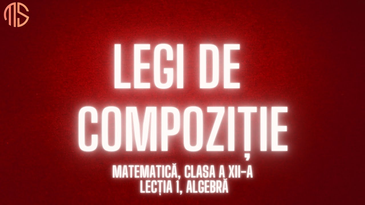 Matematică, clasa a XII-a, Algebră, Lecția 1, Legi de compoziție