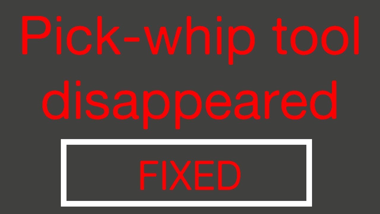 Pick-whip tool disappeared/not showing
