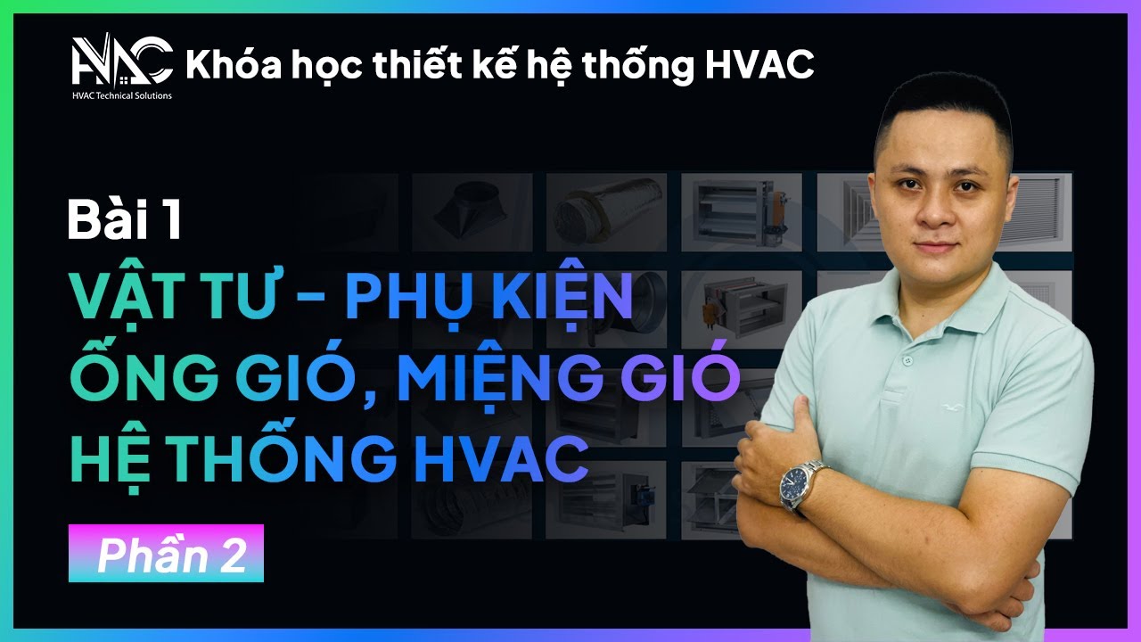 HVAC Design - Vật tư, phụ kiện ống gió miệng gió hệ thống HVAC - Phần 2
