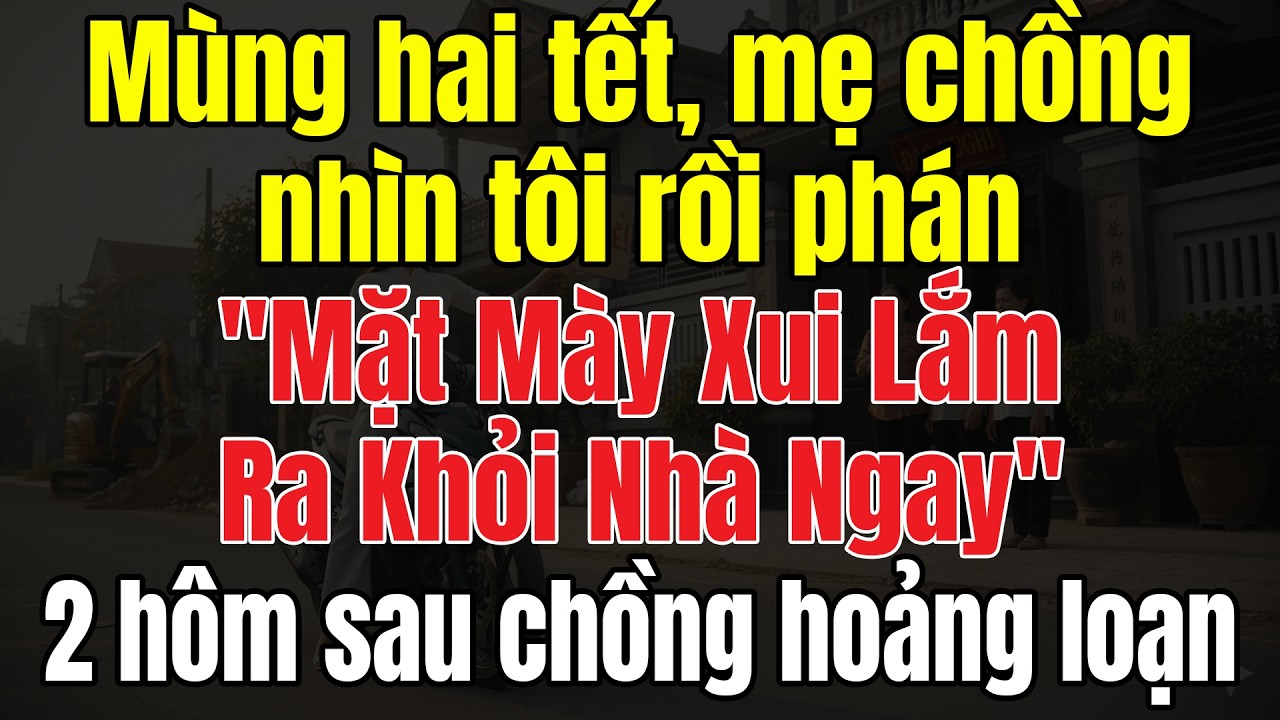 Mùng Hai Tết, Mẹ Chồng Nhìn Tôi Rồi Phán Mặt Mày Xui Lắm Ra Khỏi Nhà Ngay. Tôi Gật Đầu Mùng Bốn
