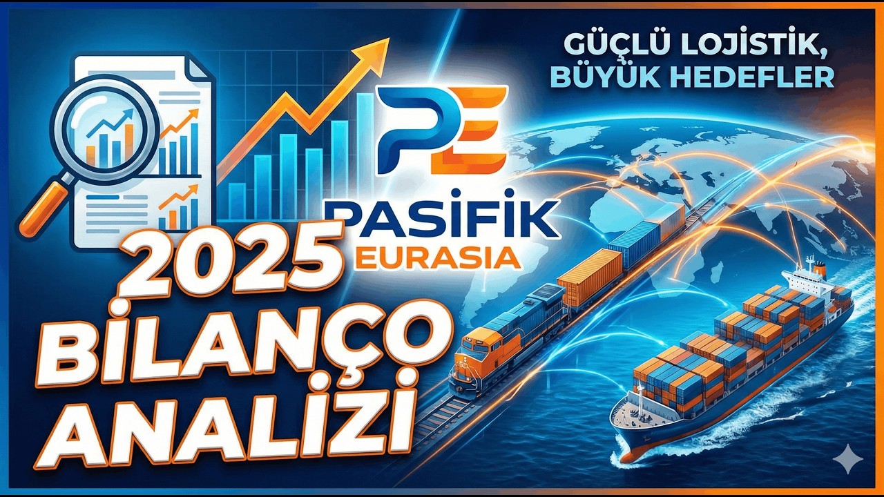 Pasifik Eurasia (PASEU) 2025 Yıl Sonu Analizi: Lojistiğin Geleceği mi?