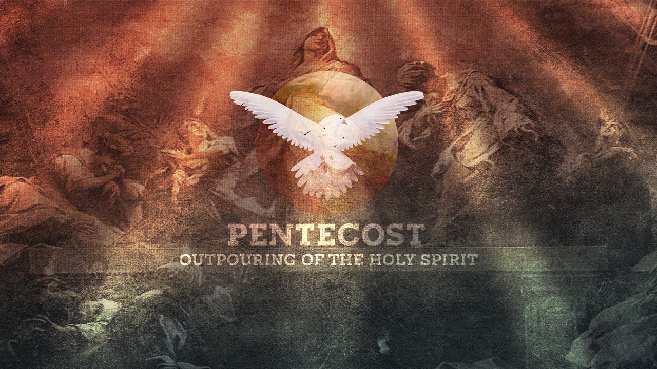 Pentecost - Outpouring of The Holy Spirit