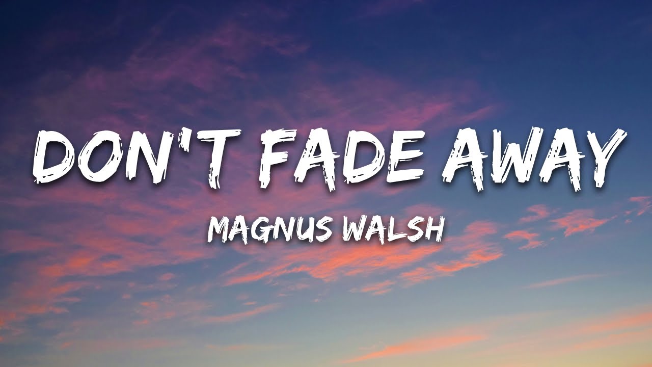 Magnus Walsh - Don’t Fade Away (Lyrics)