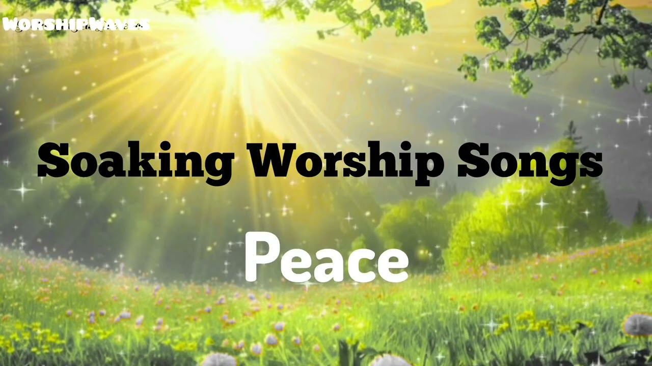 Soaking Worship Songs || Peace