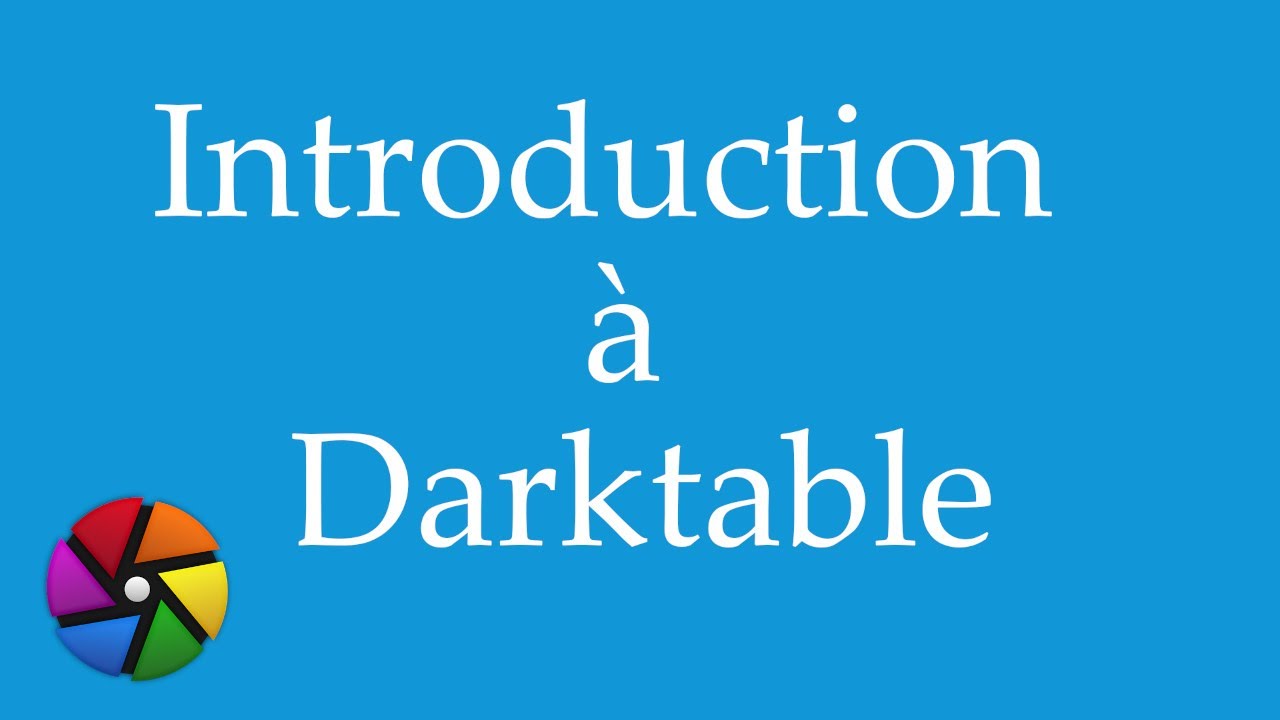 Présentation du logiciel libre et gratuit de développement des RAW : Darktable 3