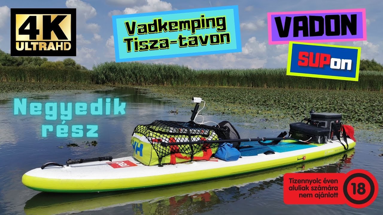 VADON SupOn - vadkempinges SUP vizitúra a Tisza-tavon (4.rész) / 4K - UltraHD /