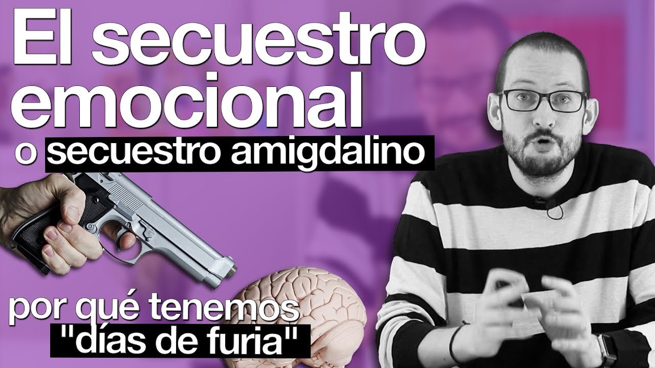 El secuestro emocional o secuestro amigdalino: por qué tenemos 