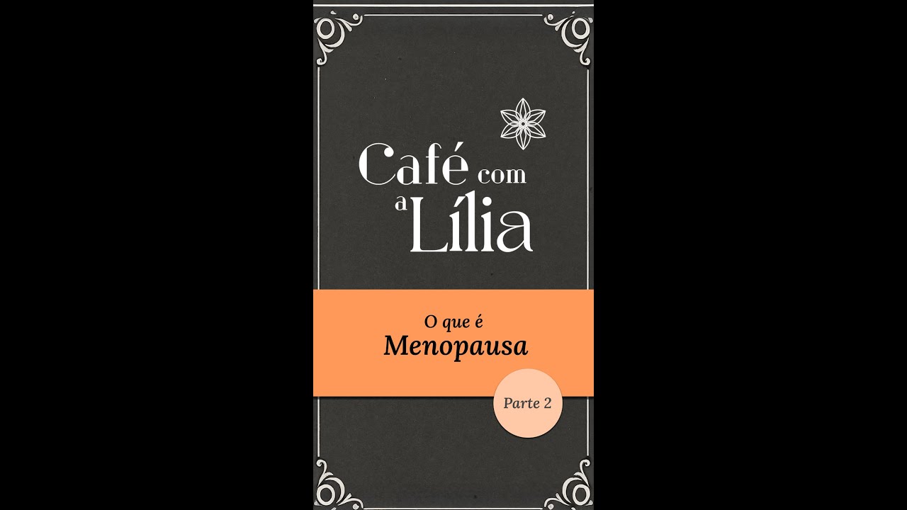 [Café com a Lília] Menopausa não é sinônimo de envelhecimento!