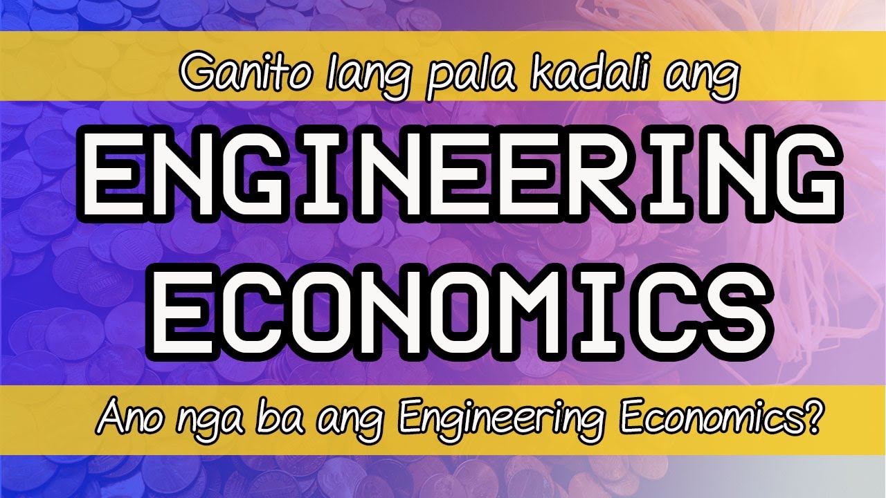 Ano nga ba ang Engineering Economics? And Principles of Engineering Economy! Engineering Economy
