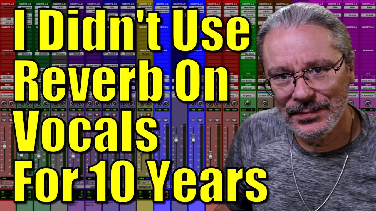 I Didn't Use Reverb On Vocals For 10 Years