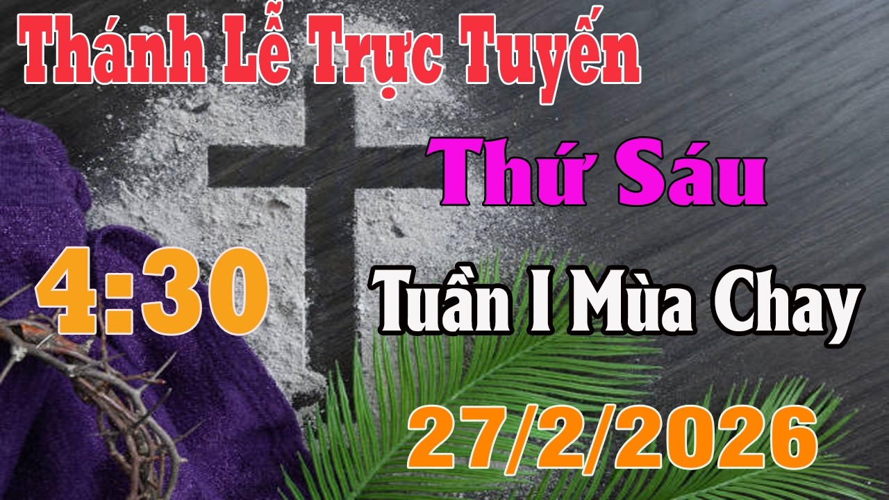 Thánh Lễ Trực Tuyến 4:30 Hôm nay | Thứ Sáu Tuần I Mùa Chay |  27/2/ 2026 | Trực Tiếp