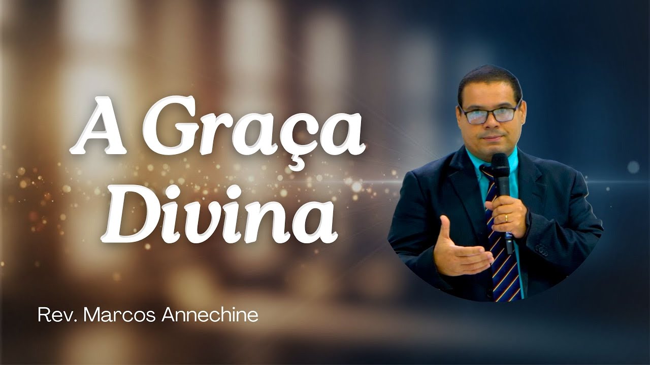 Rev. Marcos Annechine - A Graça Divina