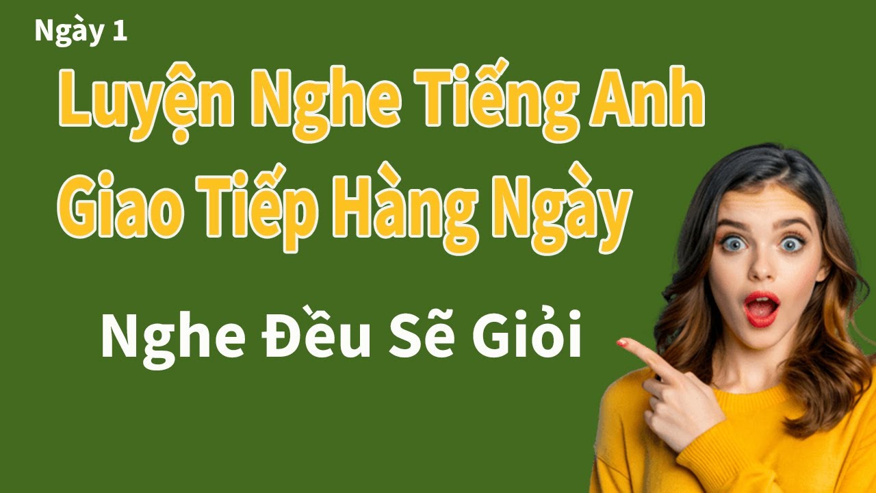 Luyện nghe tiếng Anh giao tiếp hàng ngày | Nghe đều, Tập Phản Xạ tự nhiên - Ngày 01