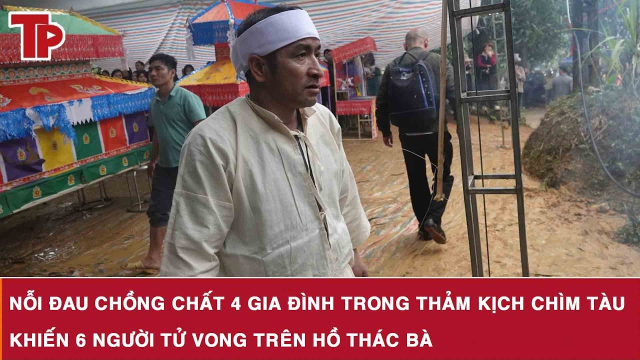 Nỗi đau chồng chất 4 gia đình trong thảm kịch chìm tàu khiến 6 người tử vong trên hồ Thác Bà