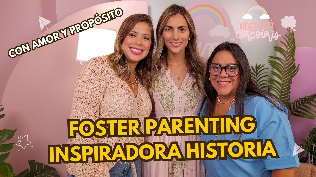 Foster Parenting y Maternidad con Amor: La Inspiradora Historia de Natalia Ospina | Mamá Arcoíris 17
