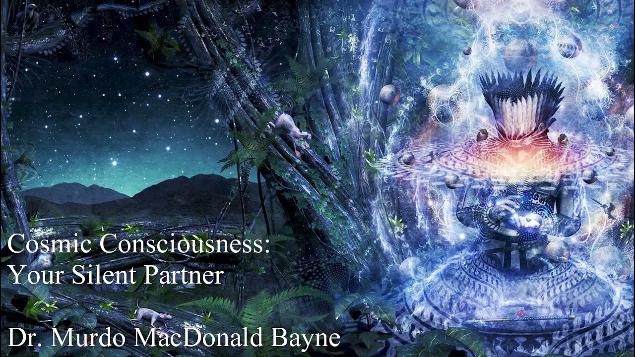 Cosmic Consciousness Your Silent Partner part 1, Dr  Murdo MacDonald Bayne