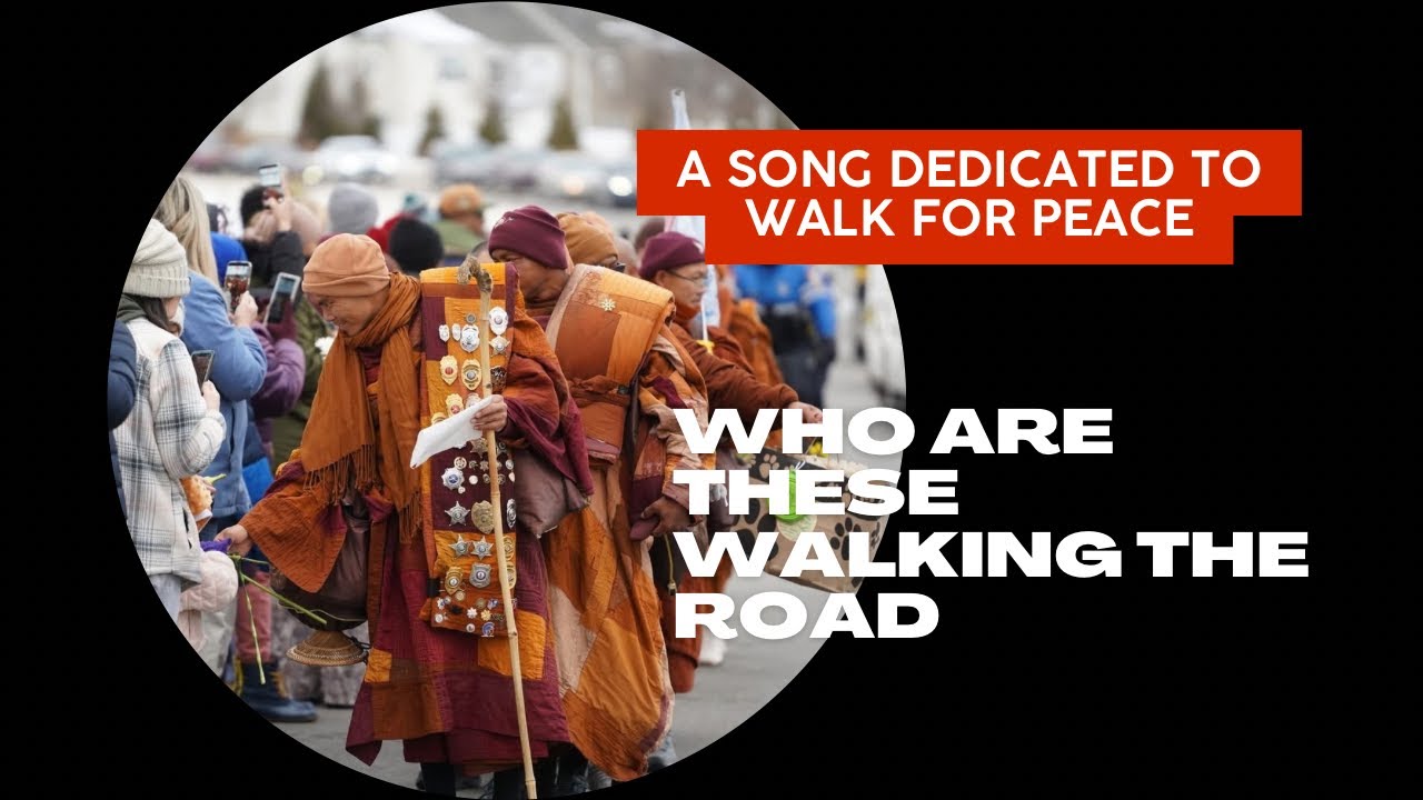 Look Who Are These Walking on the Road/ A Tribute to the Walk for Peace Monks