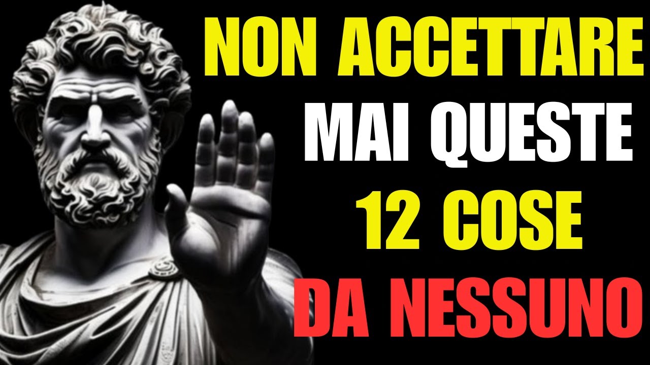 12 COSE CHE UNO STOICO NON DEVE MAI ACCETTARE DA NESSUNO | STOICISMO