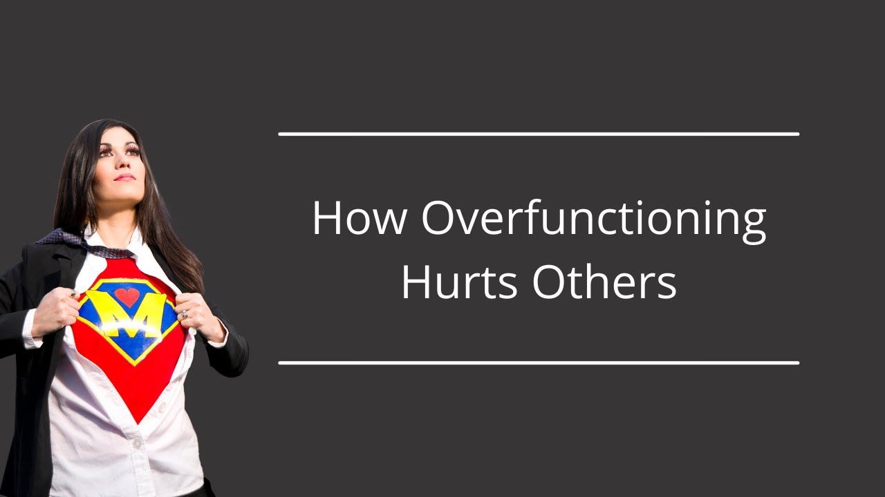 How Over Functioning Hurts Others
