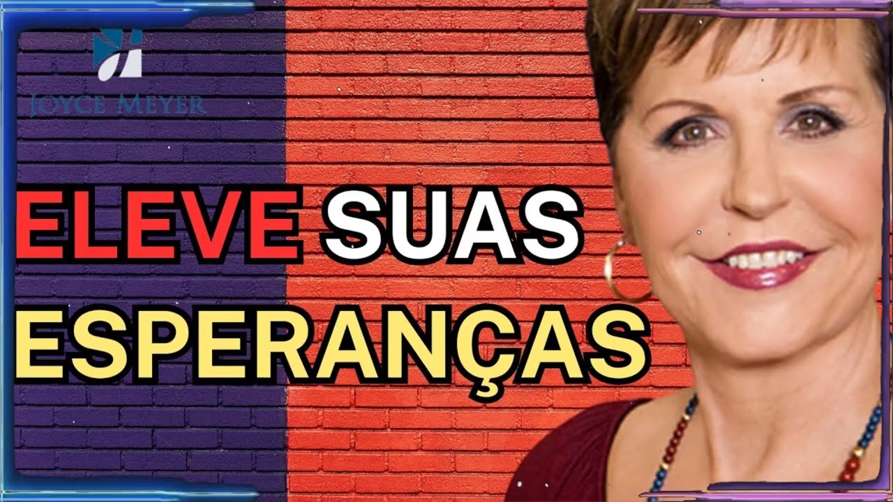 ELEVE SUAS ESPERANÇAS | Joyce Meyer Sermão