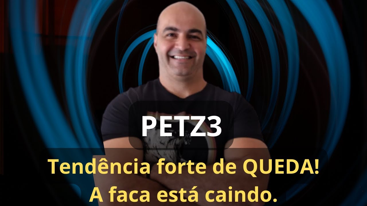 PETZ3 - Tend&ecirc;ncia forte de QUEDA! A faca est&aacute; caindo com for&ccedil;a.