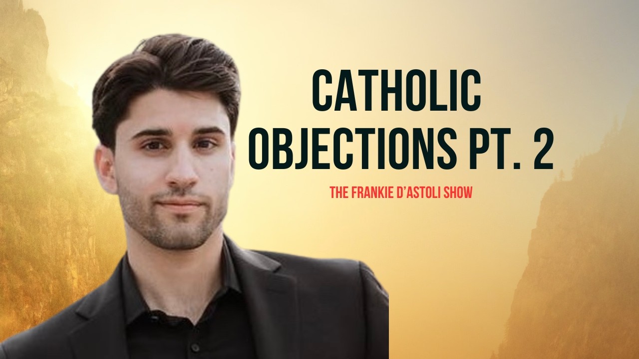 061 - Common Catholic Objections Pt. 2