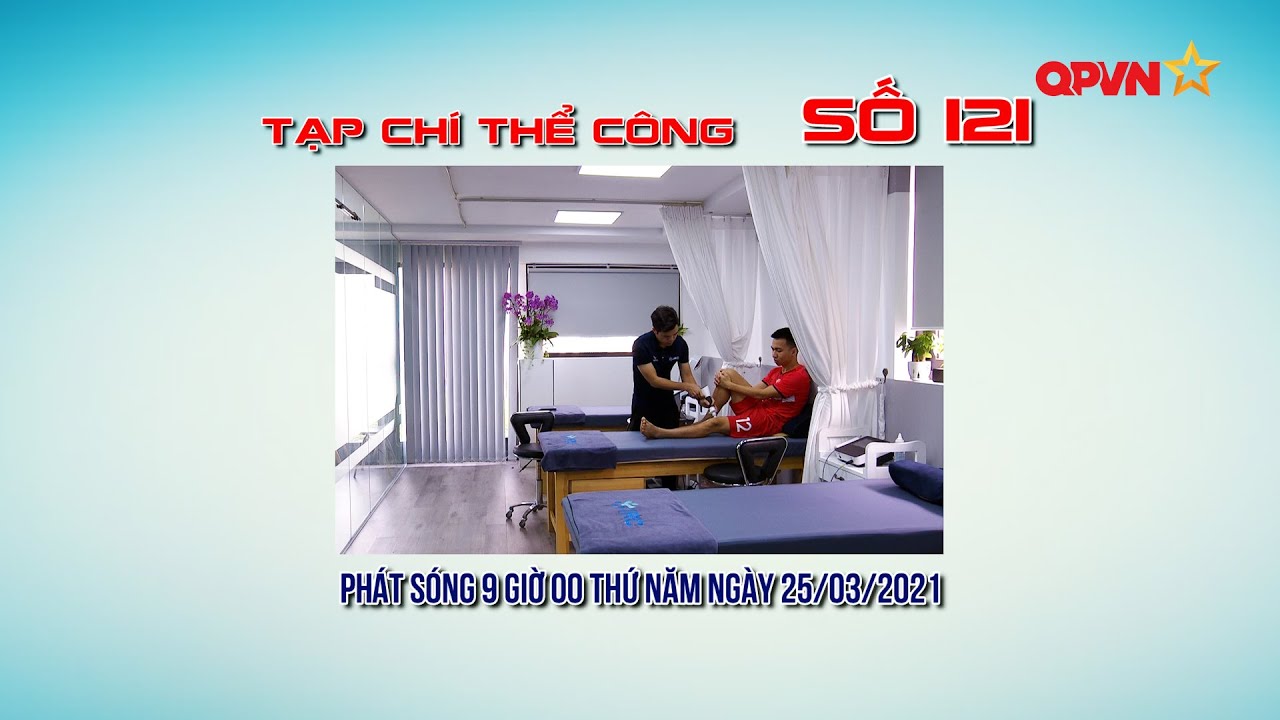 Trailer Tạp ch&iacute; Thể C&ocirc;ng số 121-Khắc Ngọc v&agrave; kh&aacute;t khao sớm trở lại