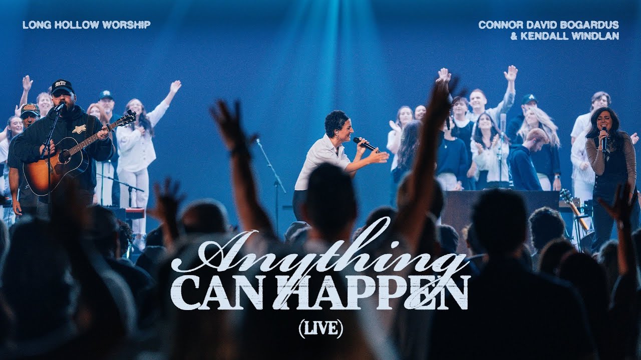 Anything Can Happen [Live] - Long Hollow Worship, Connor Bogardus, and Kendall Windlan