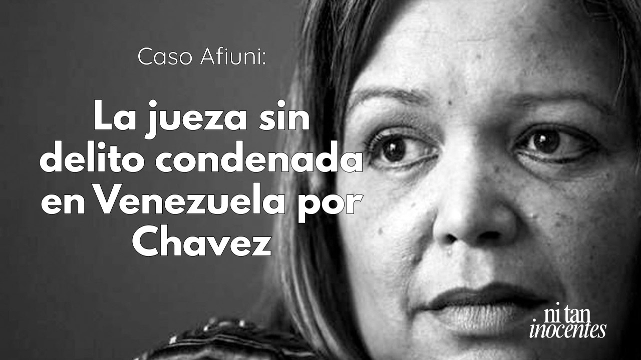 Caso Afiuni | La jueza que le dijo NO a Chávez, lo que le pasó - Ep 23 Ni Tan Inocentes