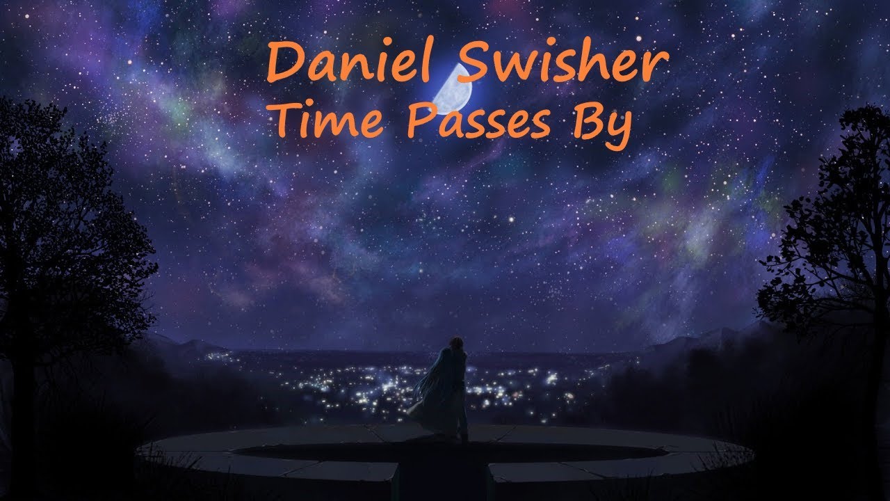 Daniel Swisher: Time Passes By (Nightcore) lyrics