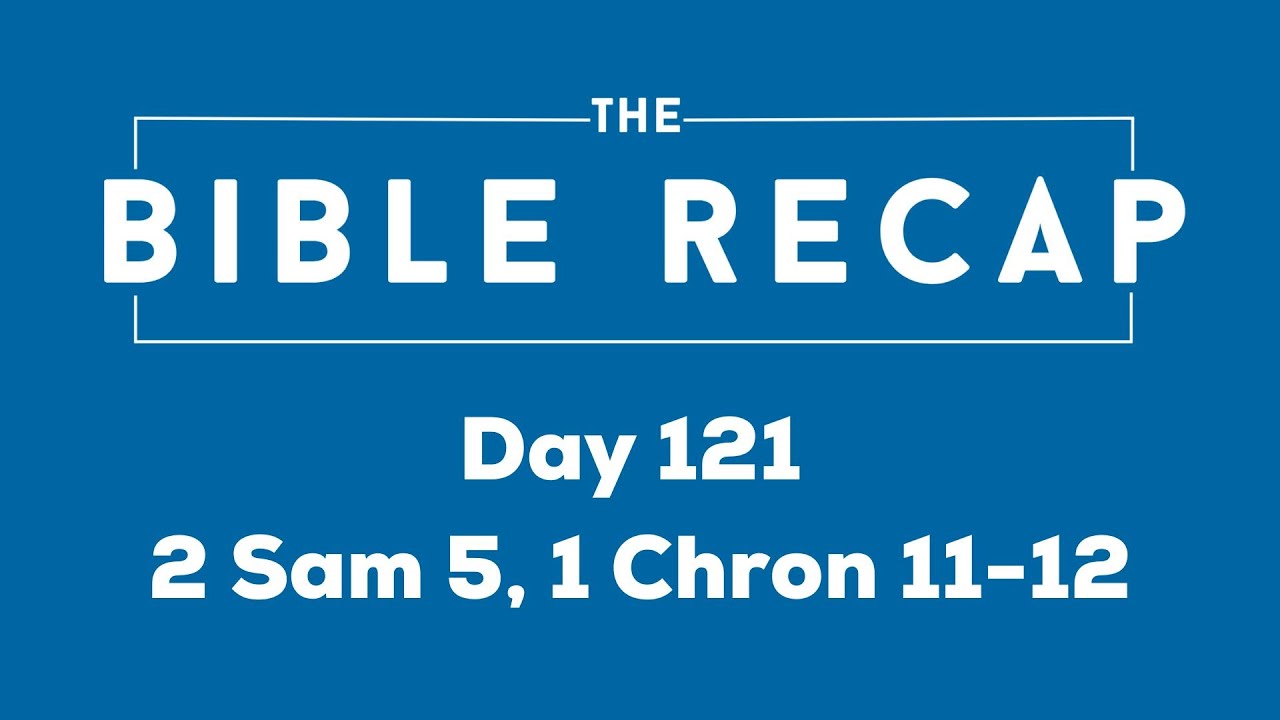 Day 121 (2 Samuel 5, 1 Chronicles 11-12) - Year 5