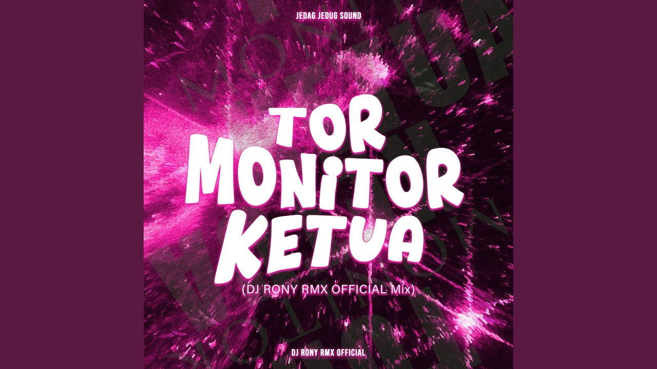 Tor Monitor Ketua (DJ RONY RMX OFFICIAL Mix)