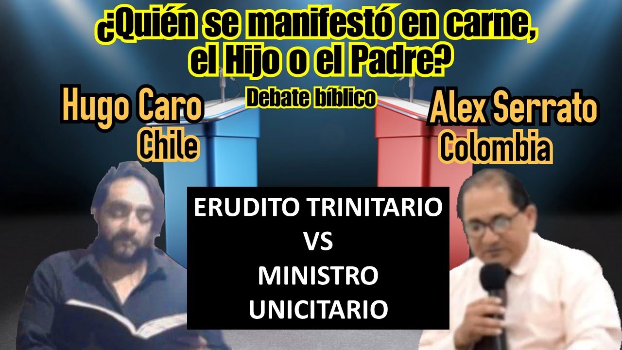 Debate: ¿Quién se manifestó en carne, el Padre o el Hijo? Erudito Trinitario Vs Ministro Unicitario