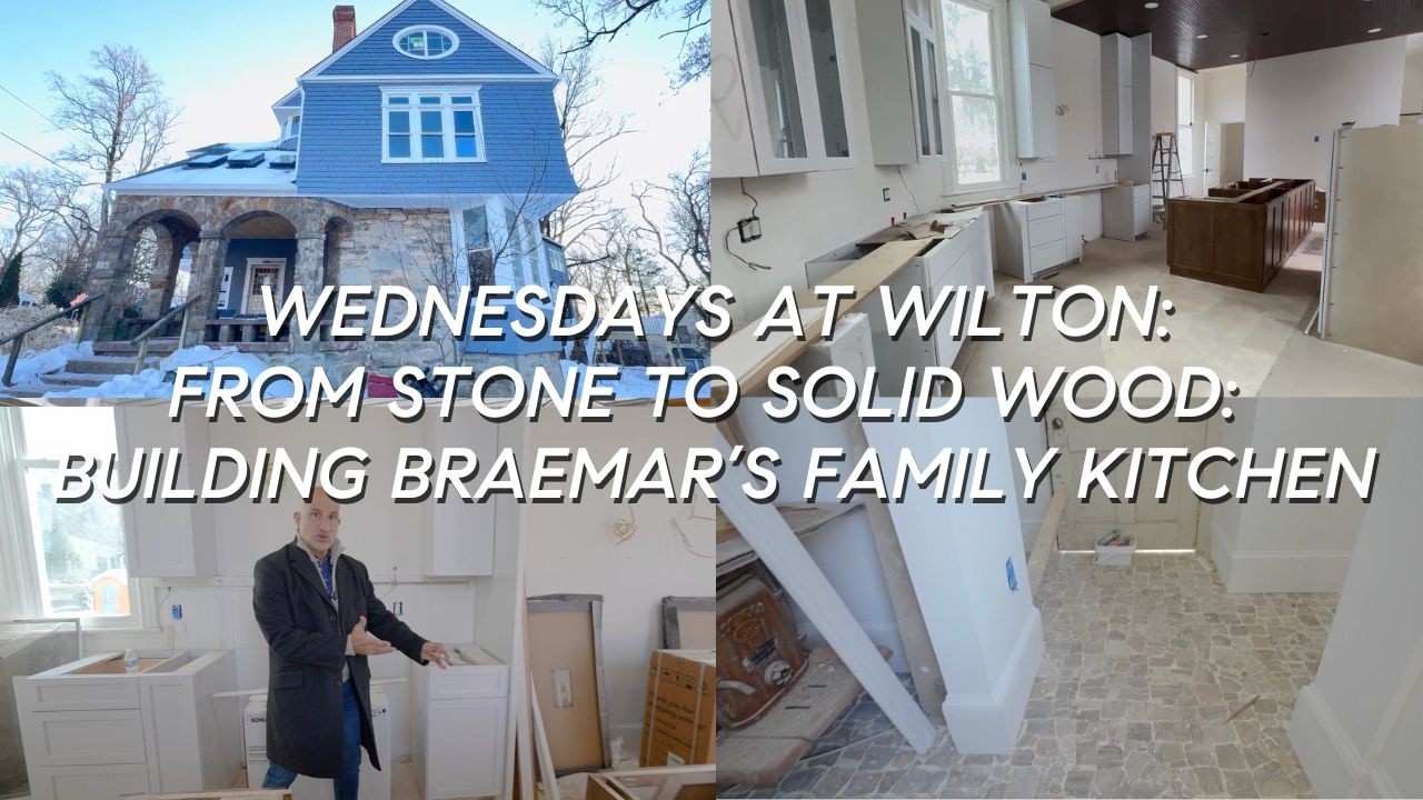 From Stone to Solid Wood: Building Braemar’s Family Kitchen - Wednesdays at Wilton