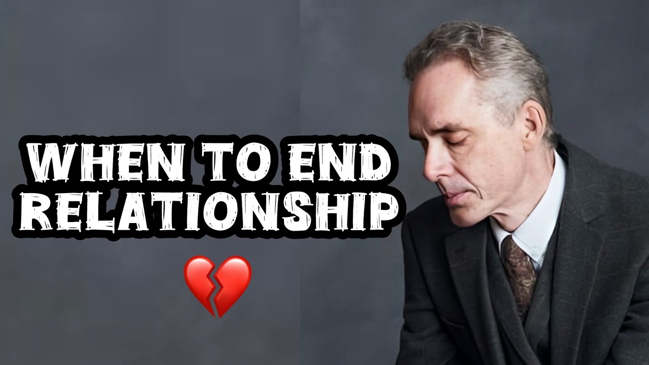 HOW TO KNOW WHEN TO END A RELATIONSHIP - Jordan Peterson (Best Motivational Speech)