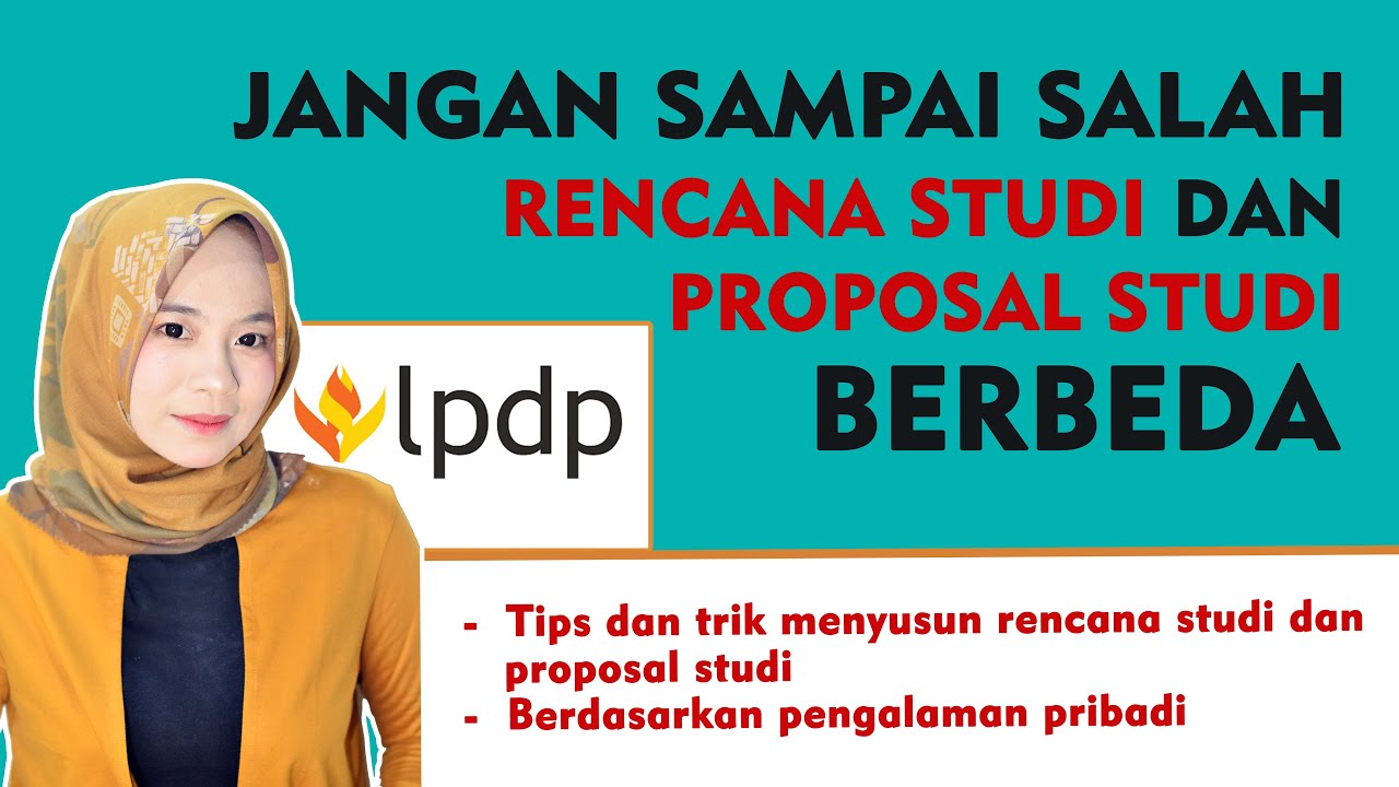 JANGAN SAMPAI SALAH, PERBEDAAN RENCANA STUDI DAN PROPOSAL STUDI UNTUK DAFTAR LPDP 2022