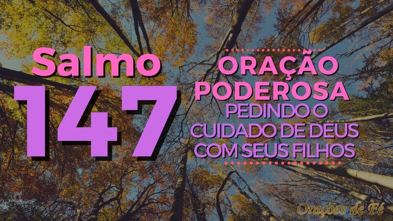 Salmo 147 &ndash; Ora&ccedil;&atilde;o poderosa pedindo o cuidado de Deus com seus filhos